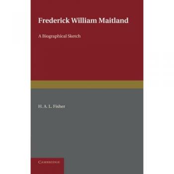 Frederick William Maitland: A Biographical Sketch