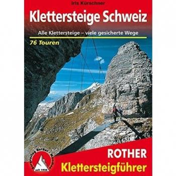 Klettersteige Schweiz: Alle Klettersteige – viele gesicherte Wege. 76 Touren mit GPS-Tracks (Rother Klettersteigführer)