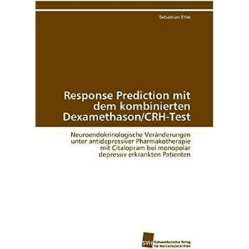 Response Prediction mit dem kombinierten Dexamethason/CRH-Test: Neuroendokrinologische Veränderungen unter antidepressiver Pharmakotherapie mit Citalopram bei monopolar depressiv erkrankten Patienten