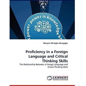 Proficiency in a Foreign Language and Critical Thinking Skills: The Relationship Between a Foreign Language and Critcal Thinking Skills