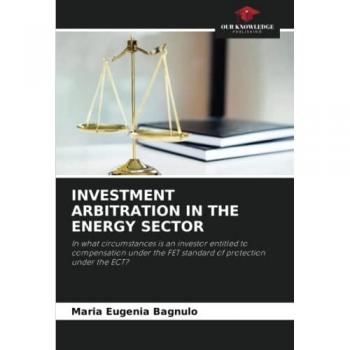 INVESTMENT ARBITRATION IN THE ENERGY SECTOR: In what circumstances is an investor entitled to compensation under the FET standard of protection under the ECT?