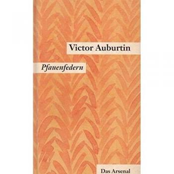 Gesammelte kleine Prosa. Werkausgabe in Einzelbänden: Victor Auburtins gesammelte kleine Prosa, Pfauenfedern