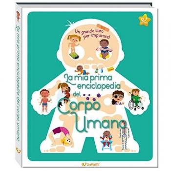 La mia prima enciclopedia del corpo umano. Ediz. a colori