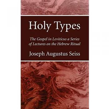 Holy Types: The Gospel in Leviticus a Series of Lectures on the Hebrew Ritual