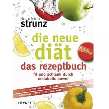 Die neue Diät. Das Rezeptbuch. Fit und schlank durch metabolic power: Die 100 besten Metabolic-Power-Rezepte