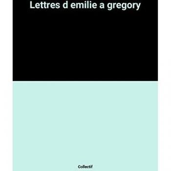 Lettres d emilie a gregory