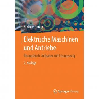 Elektrische Maschinen und Antriebe: Übungsbuch: Aufgaben mit Lösungsweg
