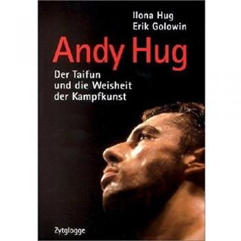 Andy Hug. Der Taifun und die Weisheit der Kampfkunst