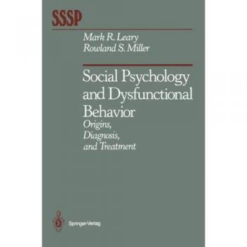 Social Psychology and Dysfunctional Behavior: Origins, Diagnosis, and Treatment