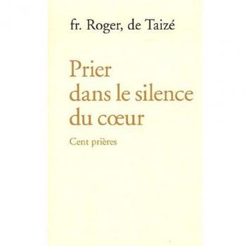 Prier dans le silence du coeur : Cent prières