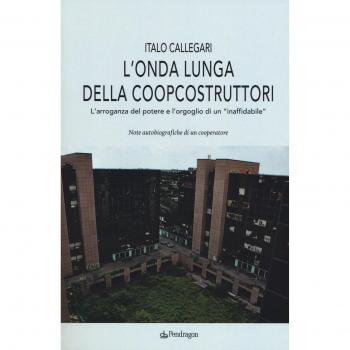 L'onda lunga della Coopcostruttori. L'arroganza del potere e l'orgoglio di un «inaffidabile»