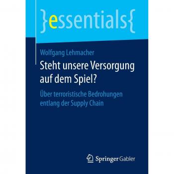 Steht unsere Versorgung auf dem Spiel?: Über terroristische Bedrohungen entlang der Supply Chain