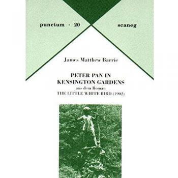 Peter Pan in Kensington Gardens: Aus dem Roman The Little White Bird (1902). Dt. /Engl. (Punctum)