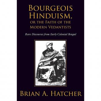 Oxford University Press Bourgeois Hinduism, or Faith of the Modern Vedantists : Rare Discourses from Early Colonial Bengal