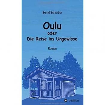 Bernd Schreiber Oulu Oder Die Reise Ins Ungewisse