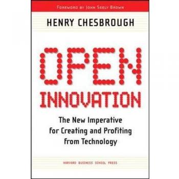 Chesbrough, Henry William Open Innovation: The New Imperative For Creating And Profiting From Technology