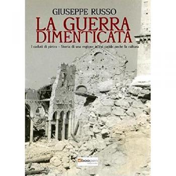 La guerra dimenticata. I caduti di Pietra. Storia di una regione in cui cadde anche la cultura