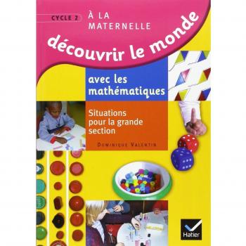 Dominique Valentin Découvrir Le Monde Avec Les Mathématiques Gs : Situations Pour La Grande Section De Maternelle (Primaire)