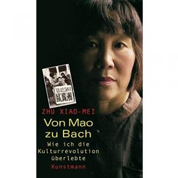 Zhu Xiao-Mei Von Mao Zu Bach: Wie Ich Die Kulturrevolution Überlebte