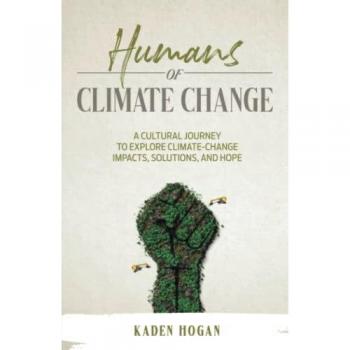 Humans of Climate Change: A Cultural Journey to Explore Climate-Change Impacts, Solutions, and Hope