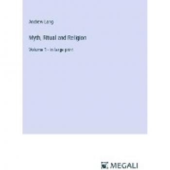 Myth, Ritual and Religion: Volume 1