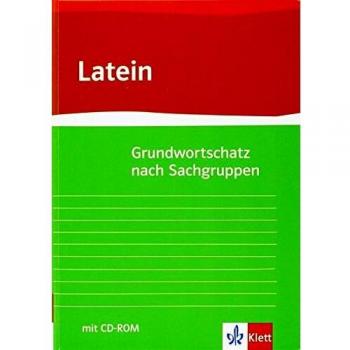 Grundwortschatz Latein nach Sachgruppen: Neubearbeitung von Gunter H. Klemm mit CD-ROM