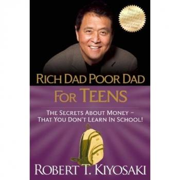Rich Dad Poor Dad for Teens: The Secrets about Money--That You Don't Learn in School!