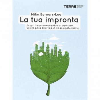 La tua impronta. Scopri l'impatto ambientale di ogni cosa. Da una pinta di birra a un viaggio nello spazio