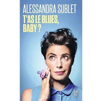 T'as le blues, baby ?: À l'usage de toutes celles qui, comme moi, n'ont pas été prévenues...