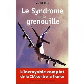 Le Syndrome de la grenouille : L'incroyable complot de la CIA contre la France