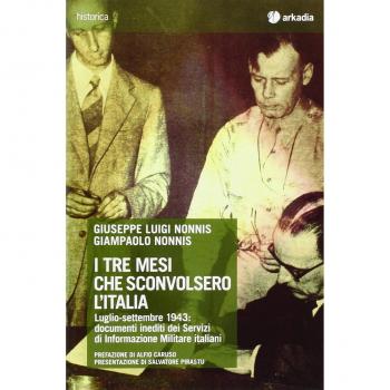 I tre mesi che sconvolsero l'Italia. Luglio-settembre 1943: documenti inediti dei Servizi di Informazione Militare italiani