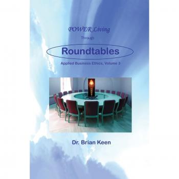 Applied Business Ethics, Volume 3: POWER Living Through Roundtables