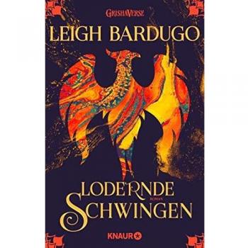 Leigh Bardugo Lodernde Schwingen: Roman (Legenden Der Grisha, Band 3)