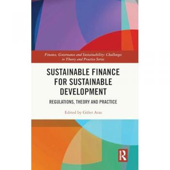 Sustainable Finance for Sustainable Development: Regulations, Theory and Practice (Finance, Governance and Sustainability)
