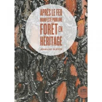 Après le feu: Manifeste pour une forêt en héritage