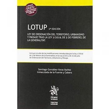LOTUP 2Ẃ Edición ley de Ordenación del Territorio, Urbanismo y Paisaje Tras la ley 1/2019, de 5 de Febrero, de la Generalitat.