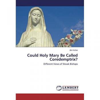Could Holy Mary Be Called Coredemptrix?: Different Views of Slovak Bishops