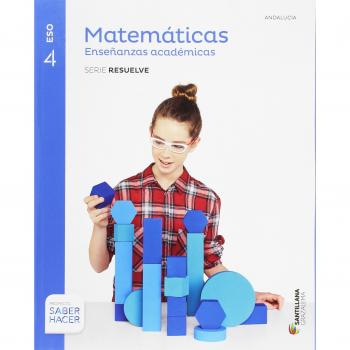 MATEMATICAS ENSEÑANZAS ACADEMICAS SERIE RESUELVE 4 ESO SABER HACER