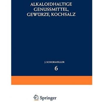 Alkaloidhaltige Genussmittel, Gewürze, Kochsalz, Band 6