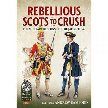 Rebellious Scots to Crush : The Military Response to the Jacobite '45