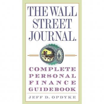 The Wall Street Journal. Complete Personal Finance Guidebook, by Jeff D. Opdyke