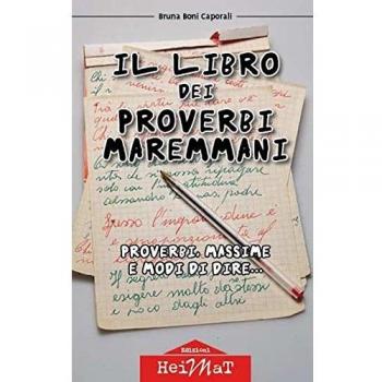Il libro dei proverbi maremmani. Proverbi, massime e modi di dire...