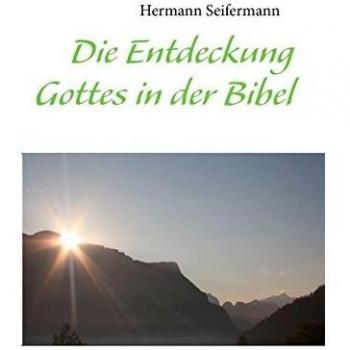 Hermann Seifermann Die Entdeckung Gottes In Der Bibel