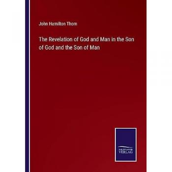 The Revelation of God and Man in the Son of God and the Son of Man