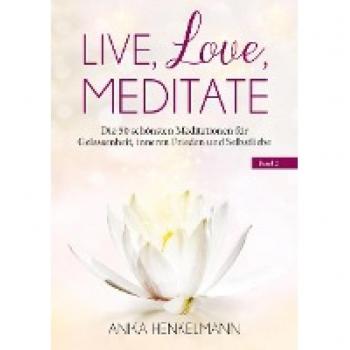 Henkelmann, Anika: Live, Love, Meditate (Band 2)