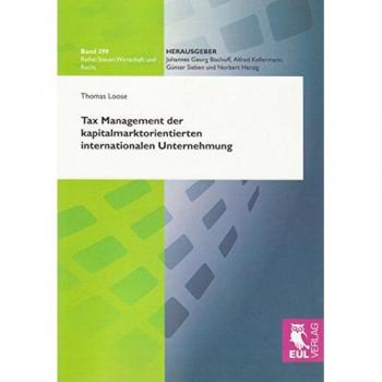 Tax Management der kapitalmarktorientierten internationalen Unternehmung (Steuer, Wirtschaft und Recht)