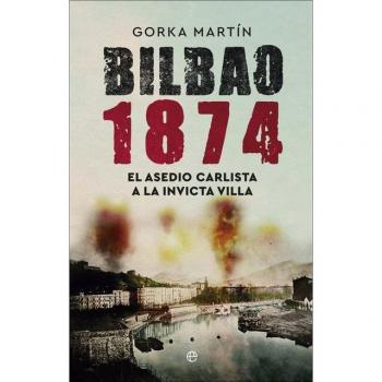 Bilbao 1874 : El asedio carlista a la invicta villa (Tapa blanda).