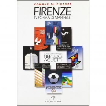 Firenze in forma di manifesti. Quarant'anni di grafica di Pier Luigi Aglietti