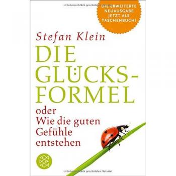Stefan Klein Die Glücksformel: Oder Wie Die Guten Gefühle Entstehen