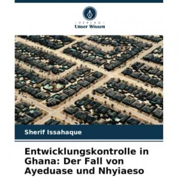 Entwicklungskontrolle in Ghana: Der Fall von Ayeduase und Nhyiaeso